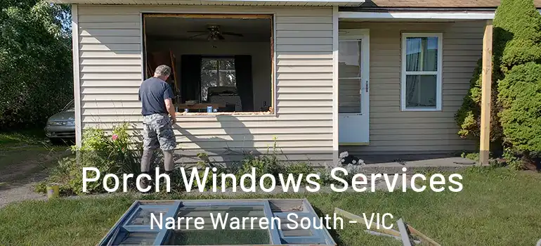 Porch Windows Services Narre Warren South - VIC