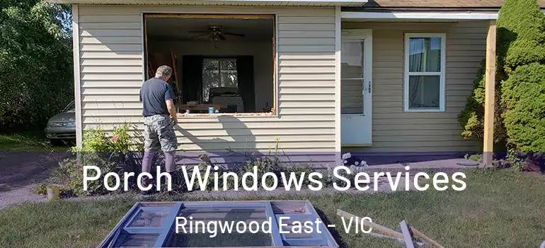 Porch Windows Services Ringwood East - VIC
