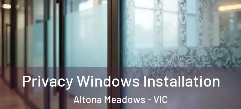 Privacy Windows Installation Altona Meadows - VIC