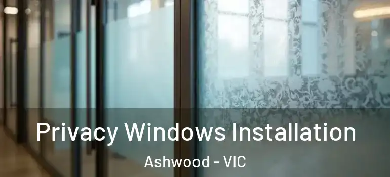 Privacy Windows Installation Ashwood - VIC