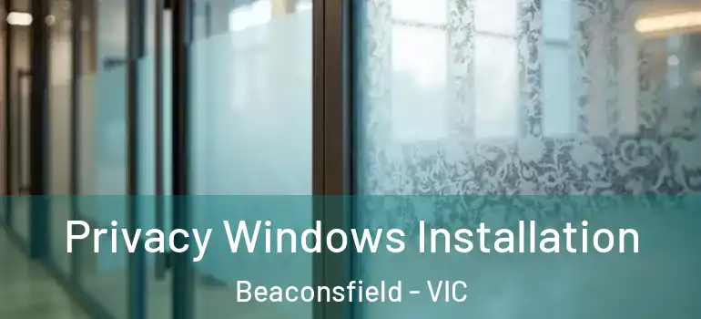  Privacy Windows Installation Beaconsfield - VIC