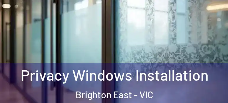 Privacy Windows Installation Brighton East - VIC
