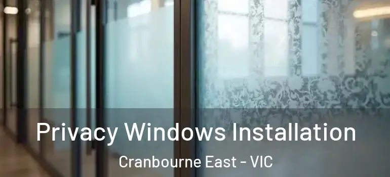Privacy Windows Installation Cranbourne East - VIC