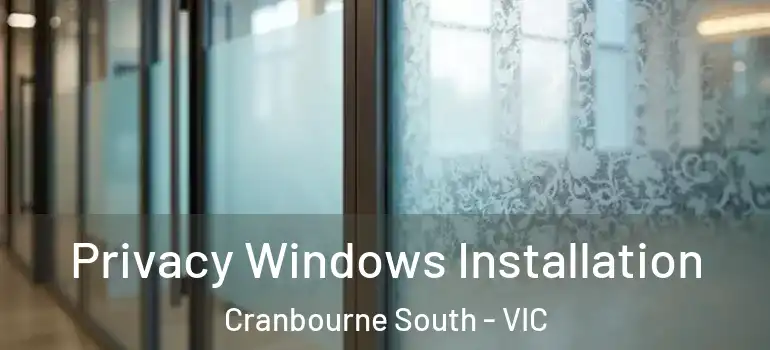 Privacy Windows Installation Cranbourne South - VIC