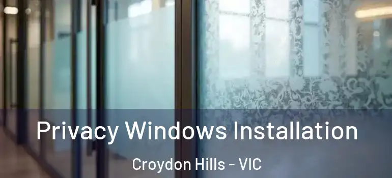 Privacy Windows Installation Croydon Hills - VIC