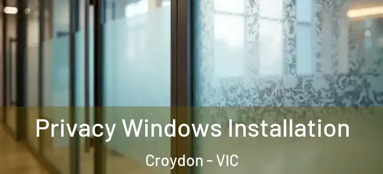 Privacy Windows Installation Croydon - VIC
