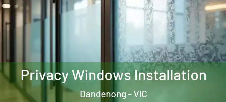Privacy Windows Installation Dandenong - VIC