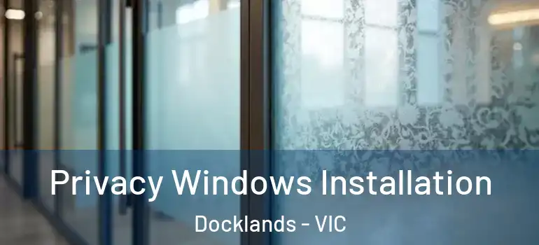 Privacy Windows Installation Docklands - VIC