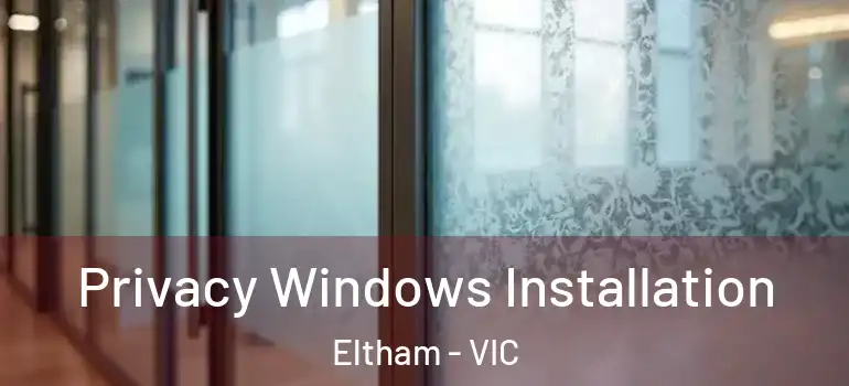 Privacy Windows Installation Eltham - VIC