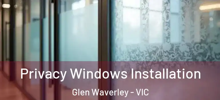 Privacy Windows Installation Glen Waverley - VIC