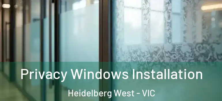 Privacy Windows Installation Heidelberg West - VIC