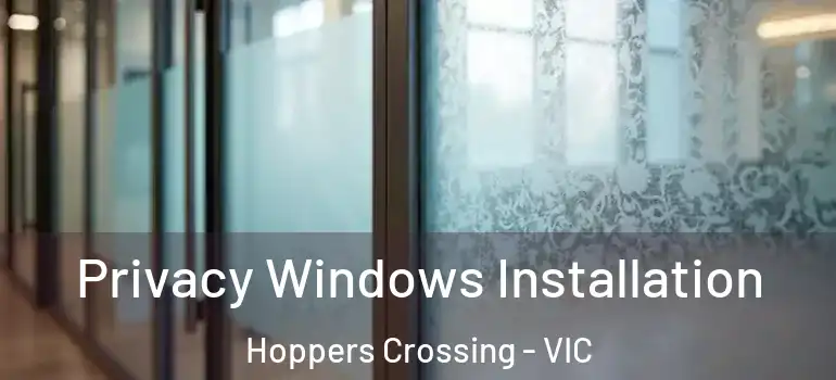 Privacy Windows Installation Hoppers Crossing - VIC