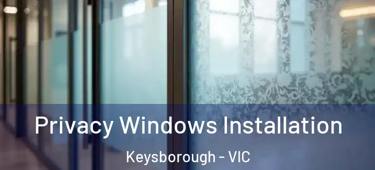Privacy Windows Installation Keysborough - VIC