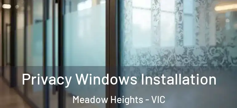 Privacy Windows Installation Meadow Heights - VIC