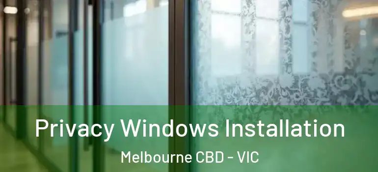 Privacy Windows Installation Melbourne CBD - VIC