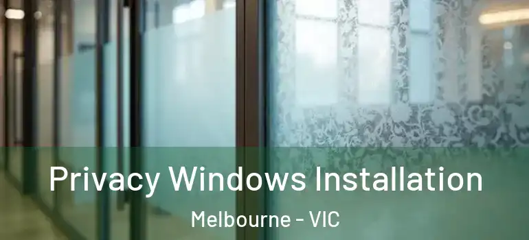 Privacy Windows Installation Melbourne - VIC