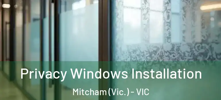 Privacy Windows Installation Mitcham (Vic.) - VIC