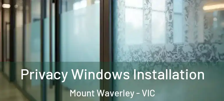 Privacy Windows Installation Mount Waverley - VIC