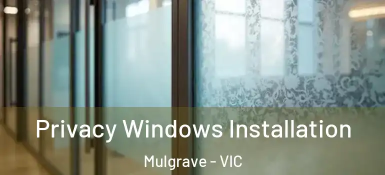 Privacy Windows Installation Mulgrave - VIC