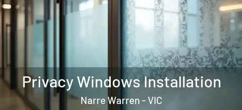 Privacy Windows Installation Narre Warren - VIC