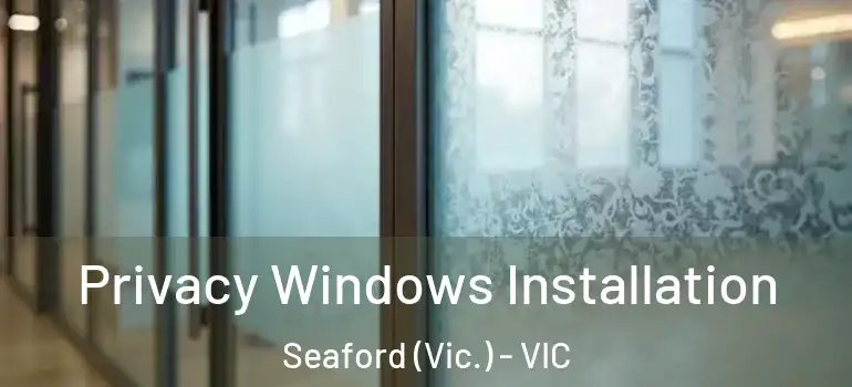 Privacy Windows Installation Seaford (Vic.) - VIC