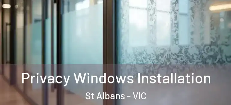 Privacy Windows Installation St Albans - VIC