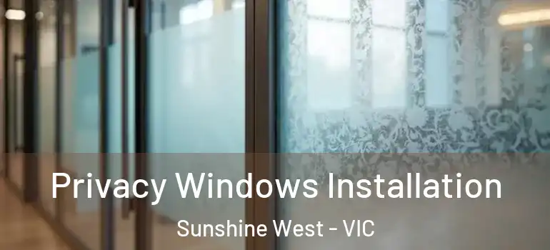 Privacy Windows Installation Sunshine West - VIC