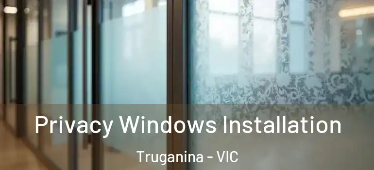 Privacy Windows Installation Truganina - VIC