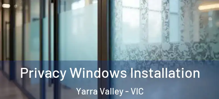 Privacy Windows Installation Yarra Valley - VIC