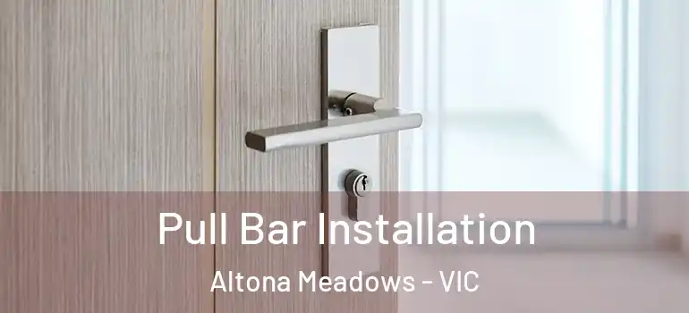  Pull Bar Installation Altona Meadows - VIC