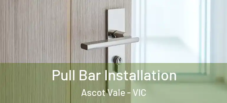  Pull Bar Installation Ascot Vale - VIC