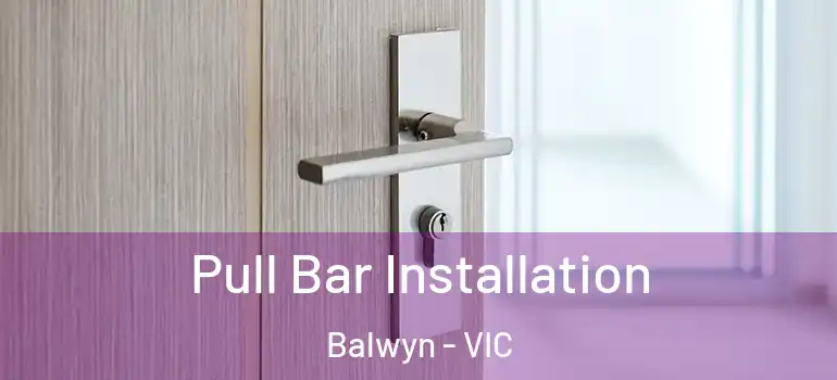  Pull Bar Installation Balwyn - VIC