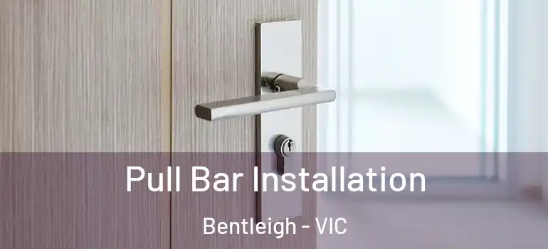  Pull Bar Installation Bentleigh - VIC
