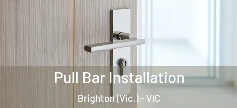  Pull Bar Installation Brighton (Vic.) - VIC