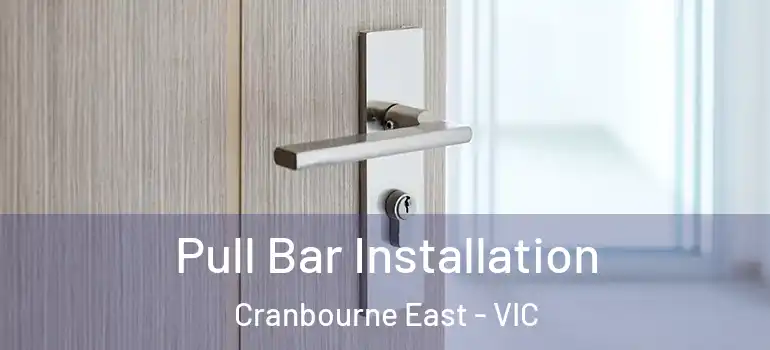 Pull Bar Installation Cranbourne East - VIC