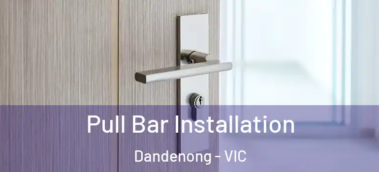  Pull Bar Installation Dandenong - VIC
