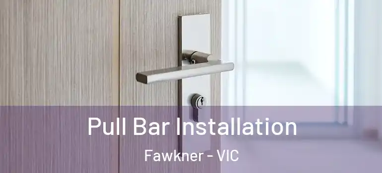 Pull Bar Installation Fawkner - VIC