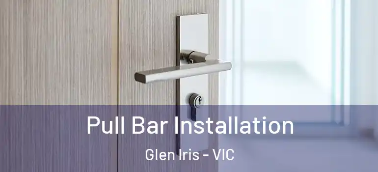 Pull Bar Installation Glen Iris - VIC