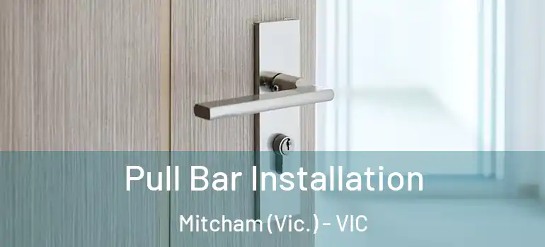 Pull Bar Installation Mitcham (Vic.) - VIC