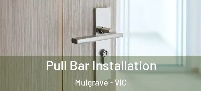 Pull Bar Installation Mulgrave - VIC