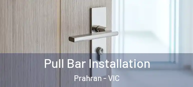 Pull Bar Installation Prahran - VIC