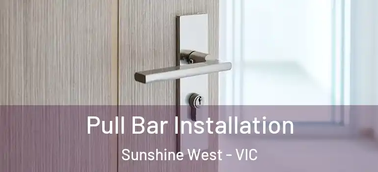 Pull Bar Installation Sunshine West - VIC