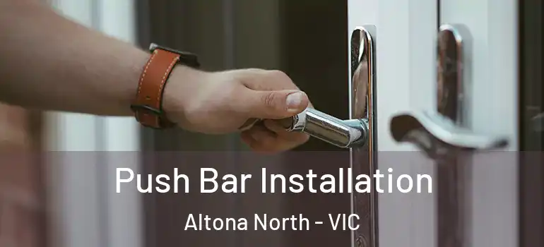 Push Bar Installation Altona North - VIC