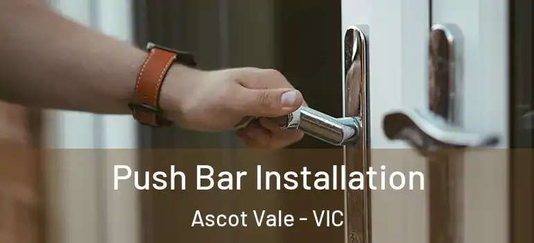Push Bar Installation Ascot Vale - VIC