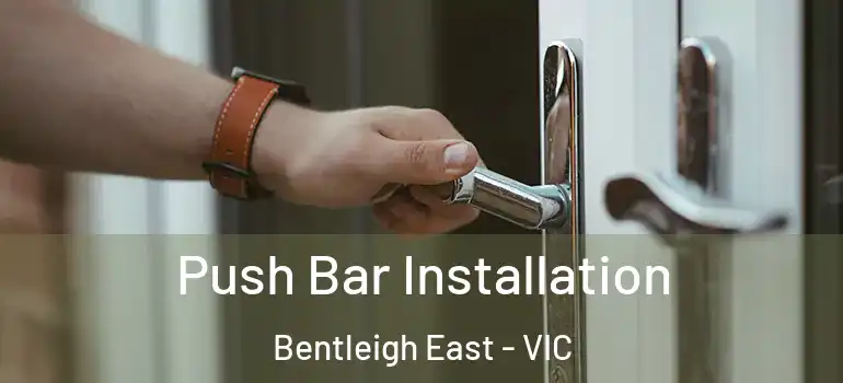 Push Bar Installation Bentleigh East - VIC