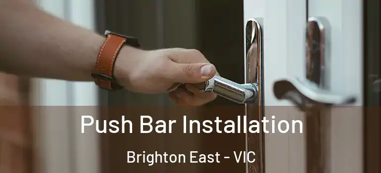 Push Bar Installation Brighton East - VIC