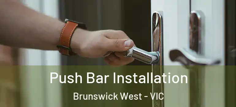 Push Bar Installation Brunswick West - VIC