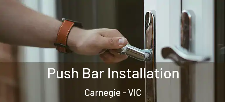 Push Bar Installation Carnegie - VIC