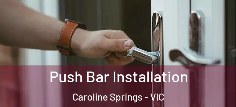 Push Bar Installation Caroline Springs - VIC