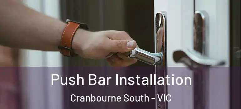 Push Bar Installation Cranbourne South - VIC